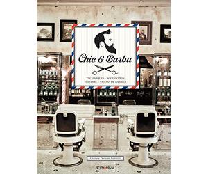 Chic et barbu: Techniques, accessoires, histoire, salons de barbier
