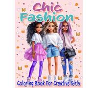 Chic Fashion Coloring Book for Creative Girls Ages 8-12: Over 50 Unique Designs of Glamorous and Modern Outfits, Seasonal Trends, Vintage Stylish