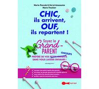 Chic ils arrivent, ouf ils repartent!: Soyez le grand-parent préféré de vos petits-enfants sans vous laisser envahir