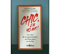 Chic, j'ai 40 ans !: La crise de la quarantaine, un élan pour se révéler