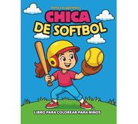 Chica de Softbol - Libro para colorear para niños: Dibujos para colorear para niños que muestran a niñas jugando softbol.