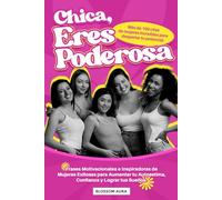 Chica, Eres Poderosa: Más de 100 citas de mujeres increíbles para despertar tu potencial: Frases Motivacionales e Inspiradoras de Mujeres Exitosas ... tu Autoestima, Confianza y Lograr tus Sueños