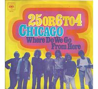 CHICAGO - 25 OR 6 TO 4 7" (45) UK CBS 1970 B/W WHERE DO WE GO FROM HERE (5076)