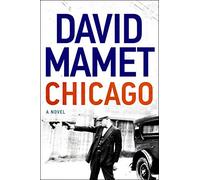 Chicago: An Epic Noir Thriller of Gangsters, Murder, and Revenge in Mobbed-Up 1920s