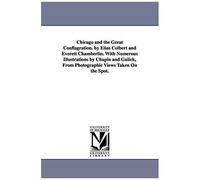 Chicago And The Great Conflagration. By Elias Colbert And Everett Chamberlin. With Numerous Illustrations By Chapin And Gulick, From Photographic View