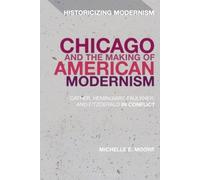 Chicago And The Making Of American Modernism: Cather, Hemingway, Faulkner, And Fitzgerald In Conflict