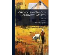 Chicago And The Old Northwest, 1673-1835