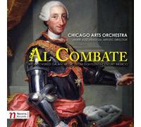 Chicago Arts Orchestra - Al Combate: Rediscovered Galant Music from Eighteenth-Century Mexico