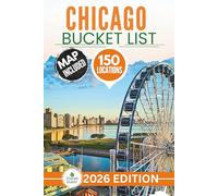 Chicago Bucket List: The Expert Guide to 150 Epic Adventures Across Nature, Historic Oddities, Urban Ruins, Underground Tunnels, Street Art & Strange City Gems (Includes Interactive Map)