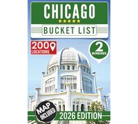 Chicago Bucket List: The Insider’s Guide to 200 Hidden Gems, Historic Oddities, and Unique Escapes for Travelers Who Want More Than the Tourist Traps (Includes Digital Map)