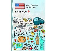 Chicago Carnet de Voyage: Journal de bord avec guide pour enfants. Livre de suivis des enregistrements pour l'écriture, dessiner, faire part de la gratitude. Souvenirs d'activités vacances