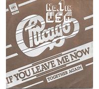 Chicago - CHICAGO 45 RPM IF YOU LEAVE ME NOW / TOGETHER AGAIN