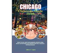 Chicago Christmas Guide 2025/2026: What to Eat, Must-See Markets, Hidden Gems, Snow Adventures and Insider Tips for a Magical Winter Holiday