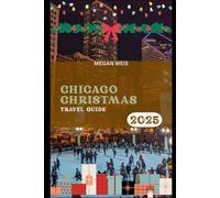 Chicago Christmas Travel Guide 2025: Discover Festive Lights, Holiday Markets, Winter Fun, Food, Music, and Culture
