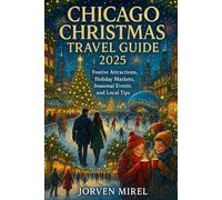 Chicago Christmas Travel Guide 2025: Festive Attractions, Holiday Markets, Seasonal Events and Local Tips