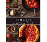 Chicago Cookbook: Taste The Windy City With Easy Chicago Recipes (2nd Edition)