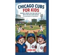 Chicago cubs for kids: Baseball Heroes You Can Look Up To with Fun Facts and Quizzes ( An Inspiring Book For Young Readers)