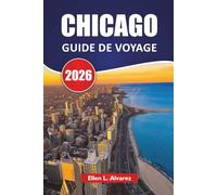 CHICAGO GUIDE DE VOYAGE 2026: Architecture emblématique, promenades au bord du lac, musées, restaurants locaux et conseils de voyage pour explorer la ville des vents