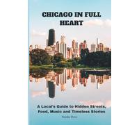 CHICAGO IN FULL HEART: A Local’s Guide to Hidden Streets, Food, Music and Timeless Stories