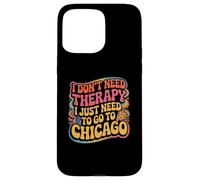 Chicago Je n'ai Pas Besoin de thérapie, J'Ai Juste Besoin d'aller à Chicago Coque pour iPhone 15 Pro Max