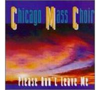 Chicago Mass Choir - Please Don't Leave Me