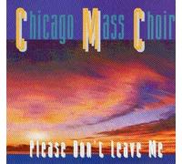 Chicago Mass Choir - Please Don'T Leave Me