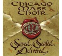 Chicago Mass Choir - Saved Sealed Delivered