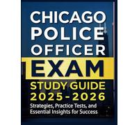 CHICAGO POLICE OFFICER EXAM STUDY GUIDE 2025-2026: Strategies, Practice Tests, and Essential Insights for Success