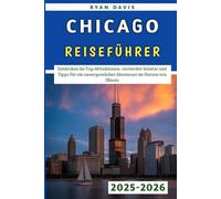 Chicago Reiseführer 2025-2026: Entdecken Sie Top-Attraktionen, versteckte Schätze und Tipps für ein unvergessliches Abenteuer im Herzen von Illinois