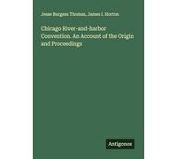Chicago River-and-harbor Convention. An Account of the Origin and Proceedings