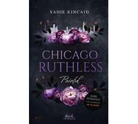 Chicago Ruthless (Band 4) - Painful Der spektakuläre Abschluss der heißen Dark-Mafia-Reihe mit verführerischem Throuple - Ab 18 Jahren - Sadie Kincaid - dark Intense - ebook (ePub) - Livre