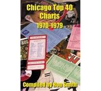 Chicago Top 40 Charts 1970-1979 Ronald Smith (Auteur)