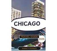 CHICAGO TRAVEL GUIDE 2026: An Expert Travel Companion for Exploring the City’s Flora, Fauna, Urban Trails & Cultural Landmarks