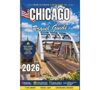 Chicago Travel Guide 2026: Architecture, Deep-Dish Pizza, Blues Music, and the Windy City’s Best Local Experiences