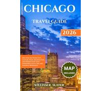 CHICAGO TRAVEL GUIDE 2026: Discover The Windy City: Culture, Food, Architecture, And Hidden Gems, With Itineraries, Local Tips, And Seasonal Highlights