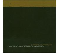 Chicago Underground Duo - in Praise of Shadows [Import]