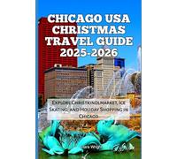 Chicago USA Christmas Travel Guide 2025-2026: Explore Christkindlmarket, Ice Skating, and Holiday Shopping in Chicago
