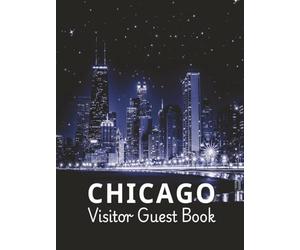 Chicago Visitor Guest Book: Vacation Rental Log, Memory Notebook & Tourist Travel Sign-In Journal for Guests to Record Memories of Their Big City ... Metropolitan Short-Term Stay, Downtown Condo