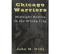 Chicago Warriors Midnight Battles in the Windy City John M. Wills (Auteur)