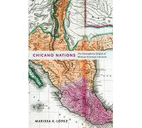 Chicano Nations: The Hemispheric Origins Of Mexican American Literature
