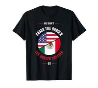 Chicano Or We Didn't Cross The Border, The Border Crossed us us T-Shirt