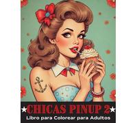 Chicas Pinup 2 Libro para Colorear para Adultos: 50 Nuevas Ilustraciones de Pinups para Adultos: Un Libro para Colorear con Diseños Únicos y Escenas ... Desestresarte y Potenciar Tu Creatividad