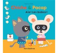 Chiche & Pacap - Aïe ! Les bobos ! Stéphanie Bardy (Auteur)