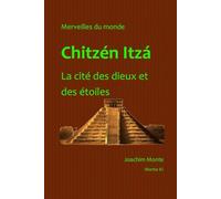 Chichén Itzá - La cité des dieux et des étoiles