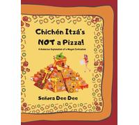 Chichén Itzá’s NOT a Pizza!: A Humorous Explanation of the Mayan Civilization
