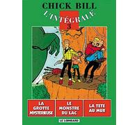 Chick Bill - L'Intégrale, tome 3 : La Grotte mystérieuse - Le Monstre du lac - La Tête au mur