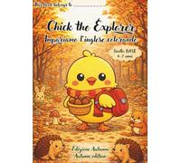 Chick the Explorer - Impariamo l’Inglese Colorando Libro da Colorare Educativo per Bambini 4-7 Anni | Autumn Edition | Livello Base: Un libro ... le prime parole in inglese divertendosi