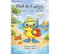 Chick the Explorer - Impariamo l’Inglese Colorando Libro da Colorare Educativo per Bambini 4-7 Anni | Summer Edition | Livello Base: Un libro ... le prime parole in inglese divertendosi