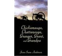 Chickamauga, Chattanooga, Granger, Grant, and Grandpa June Irene Anderson (Auteur)