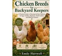 Chicken Breeds for Backyard Keepers: A Practical Guide to Choosing the Best Chickens for Eggs, Families, Beginners, Small Gardens, and Different Climates